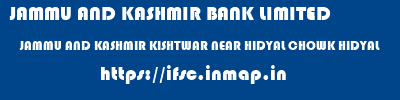 JAMMU AND KASHMIR BANK LIMITED  JAMMU AND KASHMIR KISHTWAR NEAR HIDYAL CHOWK HIDYAL  ifsc code